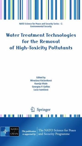 Cover for M Vaclavikova · Water Treatment Technologies for the Removal of High-Toxity Pollutants - NATO Science for Peace and Security Series C: Environmental Security (Gebundenes Buch) [2010 edition] (2009)