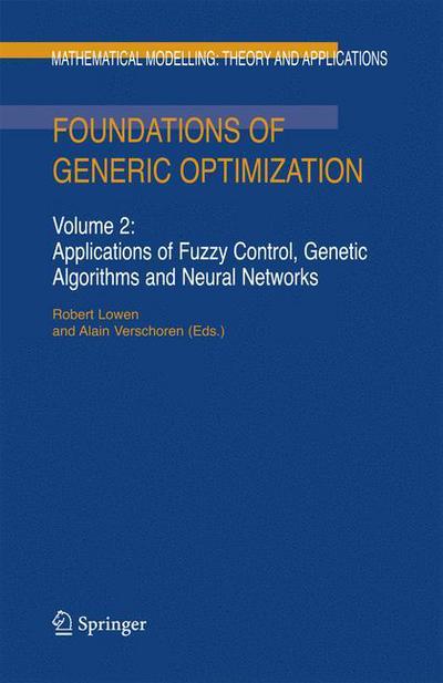 Foundations of Generic Optimization (Applications of Fuzzy Control, Genetic Algorithms and Neural Networks) - Mathematical Modelling: Theory and Applications - R Lowen - Bøker - Springer - 9789048176953 - 13. november 2010