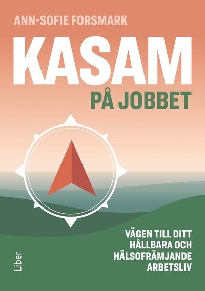 Cover for Ann-Sofie Forsmark · KASAM på jobbet : vägen till ditt hållbara och hälsofrämjande arbetsliv (Bok) (2024)