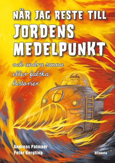 När jag reste till jordens medelpunkt : och andra sanna eller falska historier - Andreas Palmaer - Bøker - Alfabeta - 9789150116953 - 26. august 2014