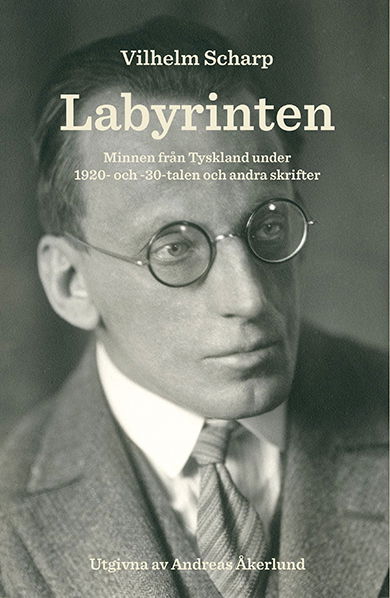 Cover for Vilhelm Scharp · Acta Bibliothecae regiae Stockholmiensis: Labyrinten : minnen från Tyskland under 1920- och -30-talen och andra skrifter (Book) (2016)