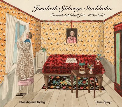 Cover for Hans Öjmyr · Josabeth Sjöbergs Stockholm : En unik bildskatt från 1800-talet (Bound Book) (2016)