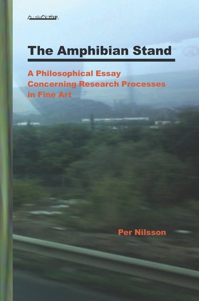 Cover for Per Nilsson · The Amphibian Stand : A Philosophical Essay Concerning Researchprocesses in Fine Art (Book) (2009)