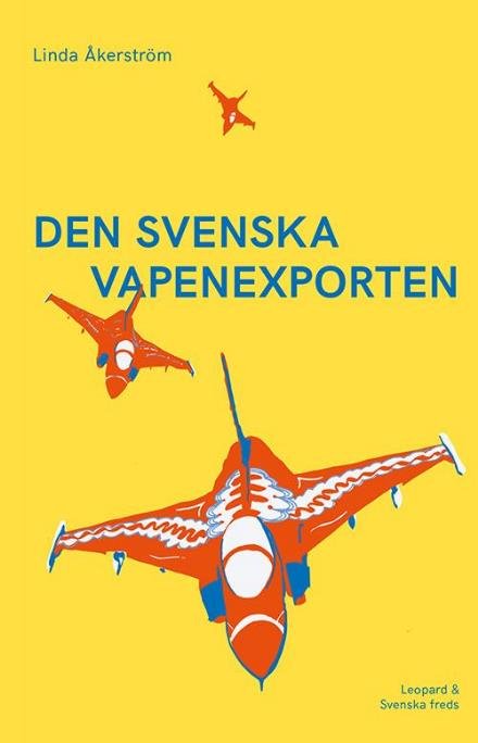 Den svenska vapenexporten - Åkerström Linda - Libros - Leopard förlag - 9789173436953 - 22 de noviembre de 2016