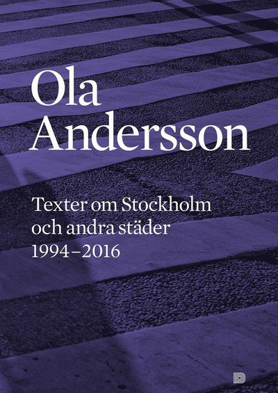 Cover for Ola Andersson · Texter om Stockholm och andra städer 1995-2016 (Book) (2017)