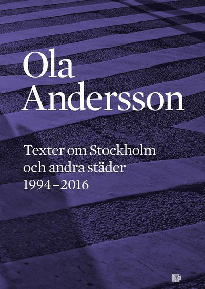 Cover for Ola Andersson · Texter om Stockholm och andra städer 1995-2016 (Buch) (2017)