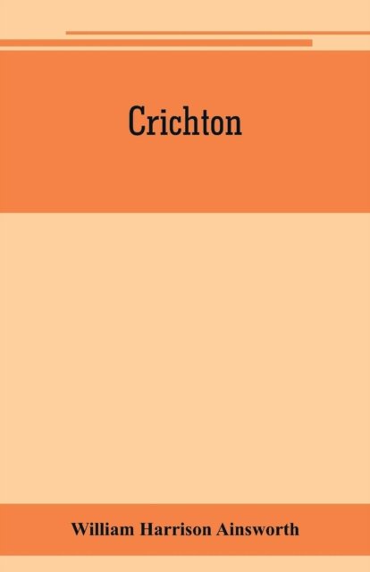 Crichton - William Harrison Ainsworth - Bücher - Alpha Edition - 9789353801953 - 10. Juli 2019
