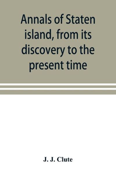 Cover for J J Clute · Annals of Staten island, from its discovery to the present time (Paperback Book) (2019)