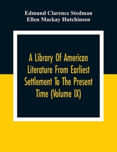 Cover for Edmund Clarence Stedman · A Library Of American Literature From Earliest Settlement To The Present Time (Volume Ix) (Paperback Book) (2021)