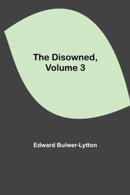 Cover for Edward Bulwer Lytton Lytton · The Disowned, Volume 3. (Taschenbuch) (2021)
