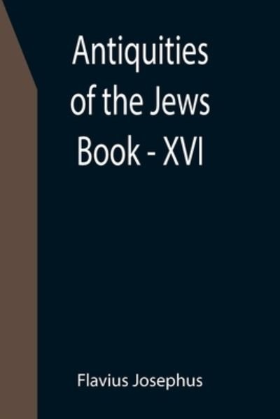 Cover for Flavius Josephus · Antiquities of the Jews; Book - XVI (Paperback Book) (2021)