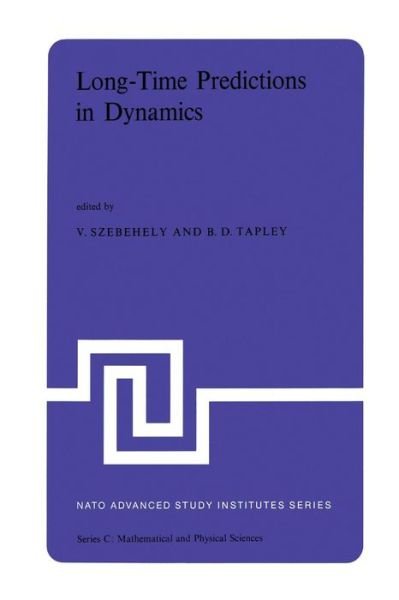 Long-Time Predictions in Dynamics: Proceedings of the NATO Advanced Study Institute held in Cortina d'Ampezzo, Italy, August 3-16, 1975 - NATO Science Series C - V G Szebehely - Books - Springer - 9789401014953 - November 4, 2011