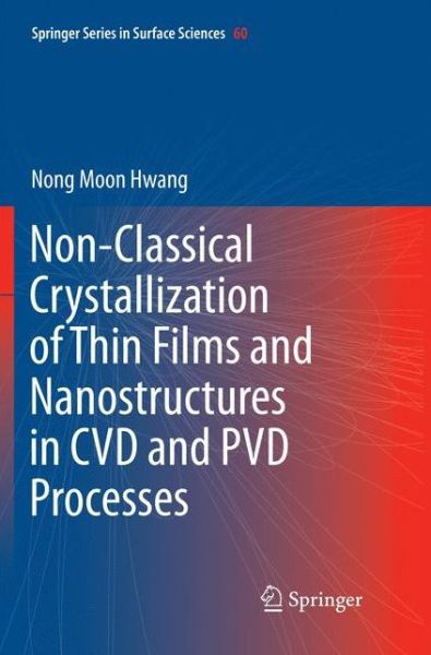 Cover for Hwang · Non Classical Crystallization of Thin Films and Nanostructures in CVD and PVD Pr (Bog) [Softcover reprint of the original 1st ed. 2016 edition] (2018)