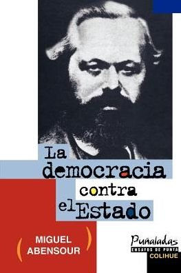 La Democracia Contra El Estado - Miguel Abensour - Bøger - Ediciones Colihue SRL - 9789505811953 - 1. juli 1998