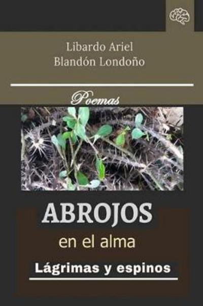 Cover for Libardo Ariel Blandón Londoño · Abrojos en el alma (Taschenbuch) (2017)