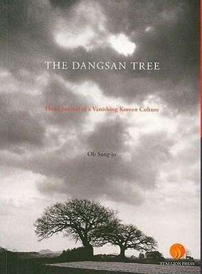 Cover for Oh Sang-jo · The Dangsan Tree: Photo Journal of a Vanishing Korean Culture (Pocketbok) (2008)