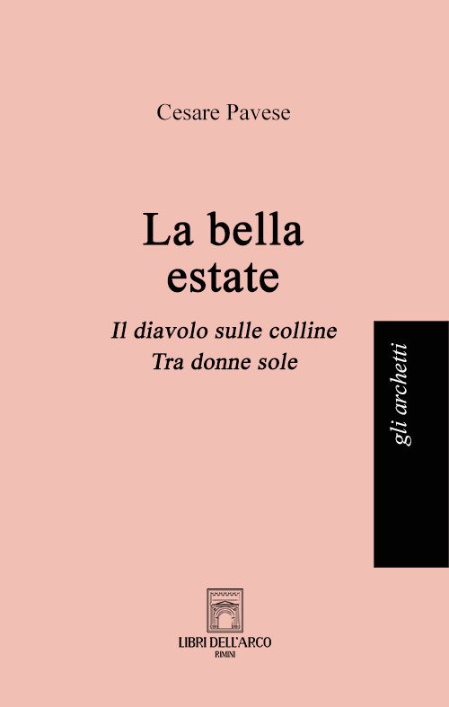 Cover for Cesare Pavese · La Bella Estate: La Bella Estate-Il Diavolo Sulle Colline-Tra Donne Sole (Bok)