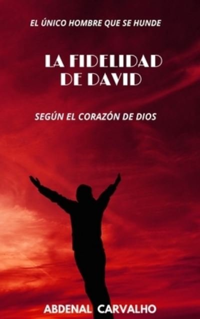 Cover for Abdenal Carvalho · La fidelidad de David: Para Coleccionistas (Hardcover Book) (2024)