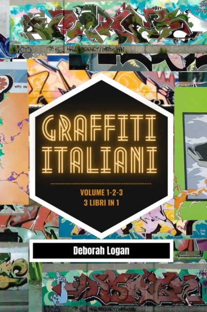 Graffiti italiani volume 1/2/3: 3 libri in 1 - Deborah Logan - Kirjat - Blurb - 9798210427953 - perjantai 19. toukokuuta 2023