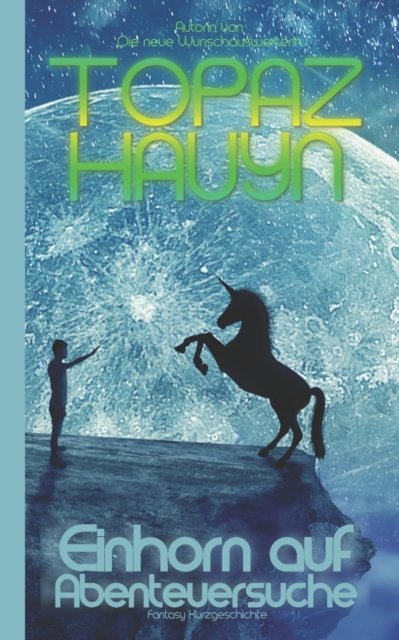Cover for Topaz Hauyn · Einhorn auf Abenteuersuche: Fantasy Kurzgeschichte (Paperback Book) (2022)
