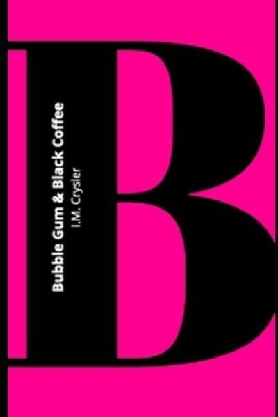 Cover for I M Crysler · Bubblegum &amp; Black Coffee (Taschenbuch) (2022)
