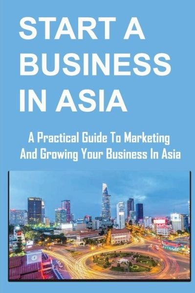 Cover for Amazon Digital Services LLC - KDP Print US · Start A Business In Asia (Paperback Book) (2022)