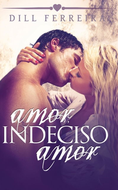 Cover for Dill Ferreira · Amor, indeciso amor (Paperback Book) (2021)