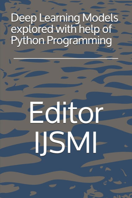 Cover for Editor Ijsmi · Deep Learning Models explored with help of Python Programming (Paperback Book) (2020)