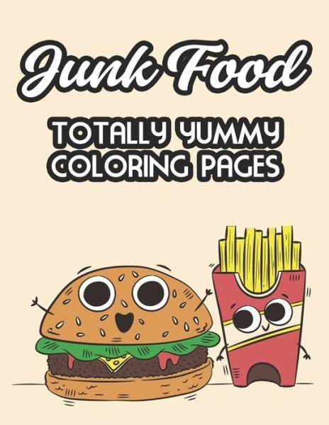 Cover for Rose Miller · Junk Food Totally Yummy Coloring Pages (Paperback Book) (2020)