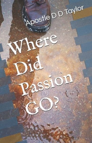 Cover for Apostle D D Taylor · Where Did Passion GO? (Paperback Book) (2020)