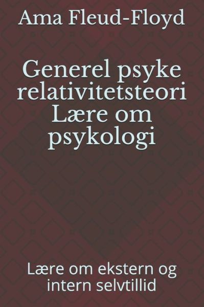 Generel psyke relativitetsteori Laere om psykologi - Ama Fleud-Floyd - Books - Independently Published - 9798590358953 - January 4, 2021