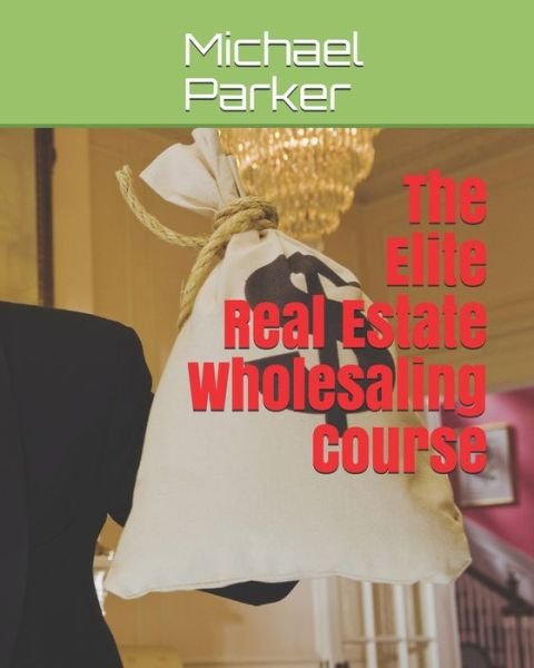 Cover for Michael Parker · The Elite Real Estate Wholesaling Course (Paperback Book) (2020)