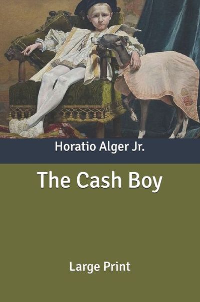 Cover for Alger, Horatio, Jr · The Cash Boy: Large Print (Paperback Book) (2020)