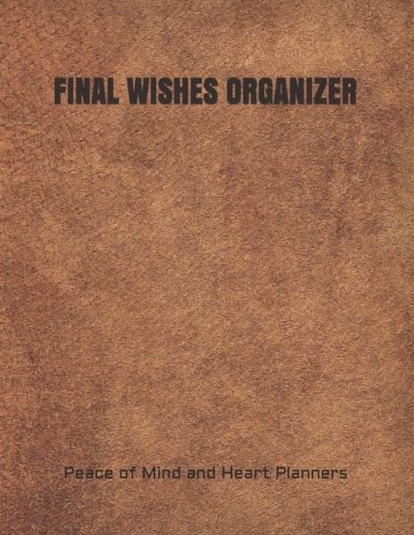 Cover for Peace Of Mind and Heart Planners · Final Wishes Organizer (Paperback Book) (2020)