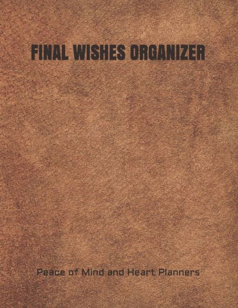 Cover for Peace Of Mind and Heart Planners · Final Wishes Organizer (Taschenbuch) (2020)