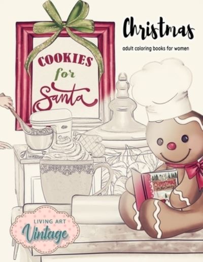 COOKIES FOR SANTA - Christmas adult coloring books for women - Living Art Vintage - Książki - Independently Published - 9798672911953 - 6 sierpnia 2020