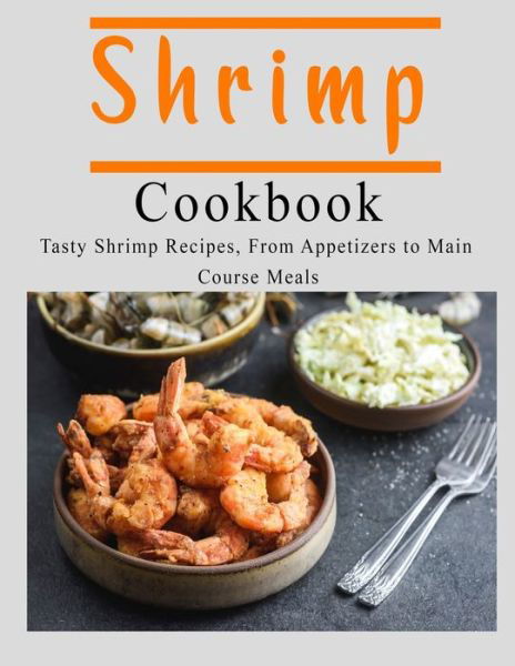 Shrimp Cookbook - John Stone - Libros - Independently Published - 9798676223953 - 17 de agosto de 2020