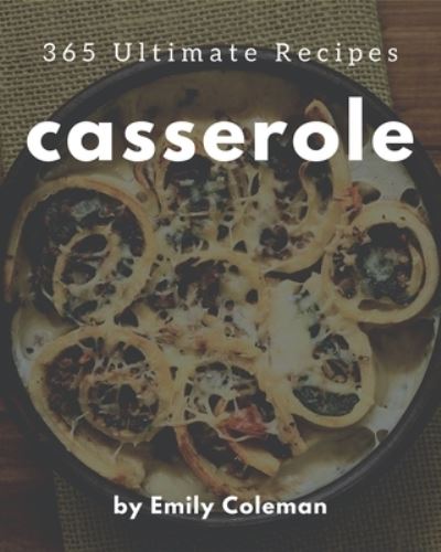 Cover for Emily Coleman · 365 Ultimate Casserole Recipes (Paperback Book) (2020)