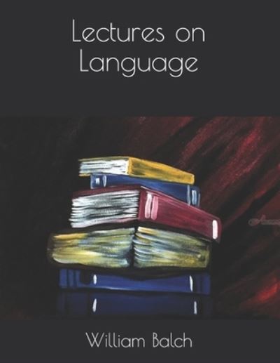 Cover for William S Balch · Lectures on Language (Taschenbuch) (2021)