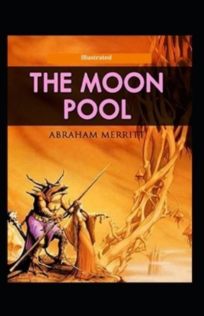 The Moon Pool Illustrated - Abraham Merritt - Books - Independently Published - 9798727802953 - March 24, 2021