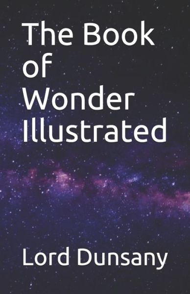 The Book of Wonder Illustrated - Lord Dunsany - Books - Independently Published - 9798744517953 - April 26, 2021