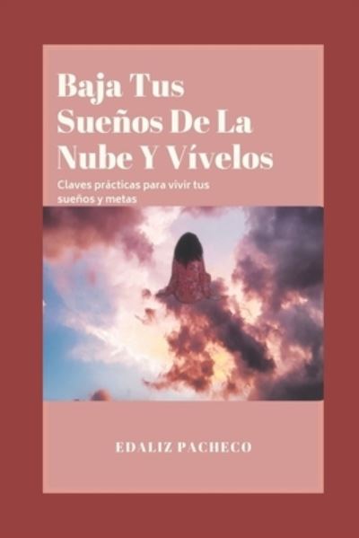 Cover for Edaliz Pacheco · Baja Tus Suenos De La Nube Y Vivelos (Paperback Book) (2021)