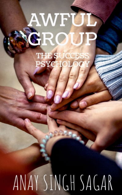 Cover for Anay Singh Sagar · Awful Group: The Success Psychology (Pocketbok) (2021)