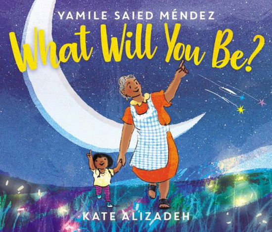 What Will You Be? - Yamile Saied Mendez - Books - HarperCollins Publishers Inc - 9780062839954 - June 10, 2021