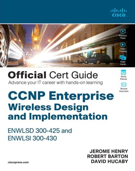 CCNP Enterprise Wireless Design ENWLSD 300-425 and Implementation ENWLSI 300-430 Official Cert Guide: Designing & Implementing Cisco Enterprise Wireless Networks - Certification Guide - Jerome Henry - Livros - Pearson Education (US) - 9780136600954 - 7 de janeiro de 2021