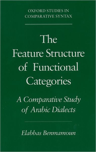 Cover for Benmamoun, Elabbas (Assistant Professor of Linguistics, Assistant Professor of Linguistics, University of Illinois at Urbana-Champaign) · The Feature Structure of Functional Categories: A Comparative Study of Arabic Dialects - Oxford Studies in Comparative Syntax (Paperback Book) (2000)