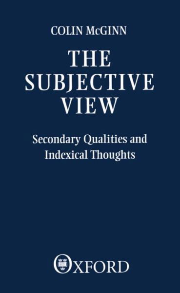 Cover for Colin McGinn · The Subjective View: Secondary Qualities and Indexical Thoughts (Pocketbok) (1983)