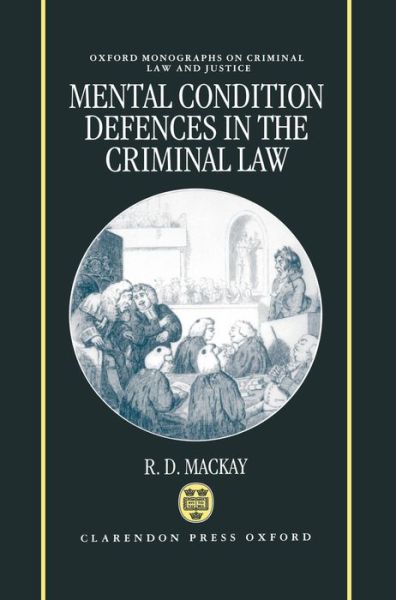 Cover for Mackay, R. D. (Professor of Criminal Policy and Mental Health, Professor of Criminal Policy and Mental Health, De Montfort University, Leicester) · Mental Condition Defences in the Criminal Law - Oxford Monographs on Criminal Law and Justice (Hardcover Book) (1995)