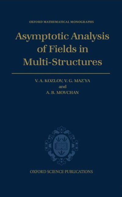 Asymptotic Analysis of Fields in Multi-structures - Oxford Mathematical Monographs - Kozlov, Vladimir (Department of Mathematics, Department of Mathematics, Linkoeping University, Sweden) - Books - Oxford University Press - 9780198514954 - August 12, 1999