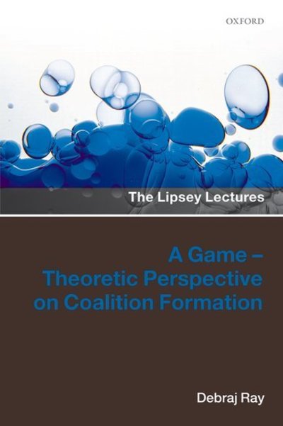 Cover for Ray, Debraj (Julius Silver Professor of Economics, New York University) · A Game-Theoretic Perspective on Coalition Formation - Lipsey Lectures (Hardcover Book) (2007)